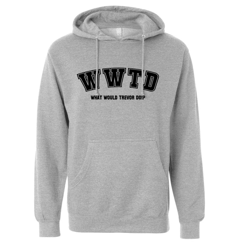 What Would Trevor Do Hoodie- Mens / Unisex